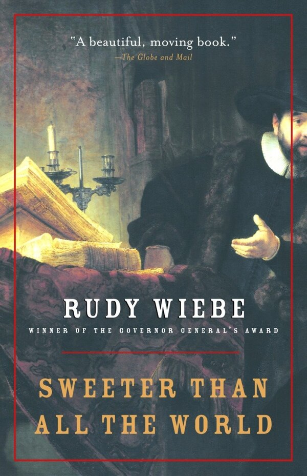 Sweeter Than All The World by Rudy Wiebe, Paperback | Indigo Chapters