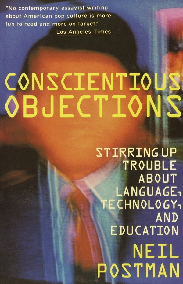 Conscientious Objections by Neil Postman, Paperback | Indigo Chapters