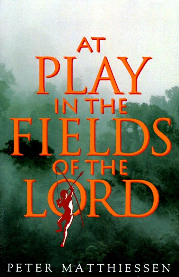 At Play In The Fields Of The Lord by Peter Matthiessen, Paperback | Indigo Chapters