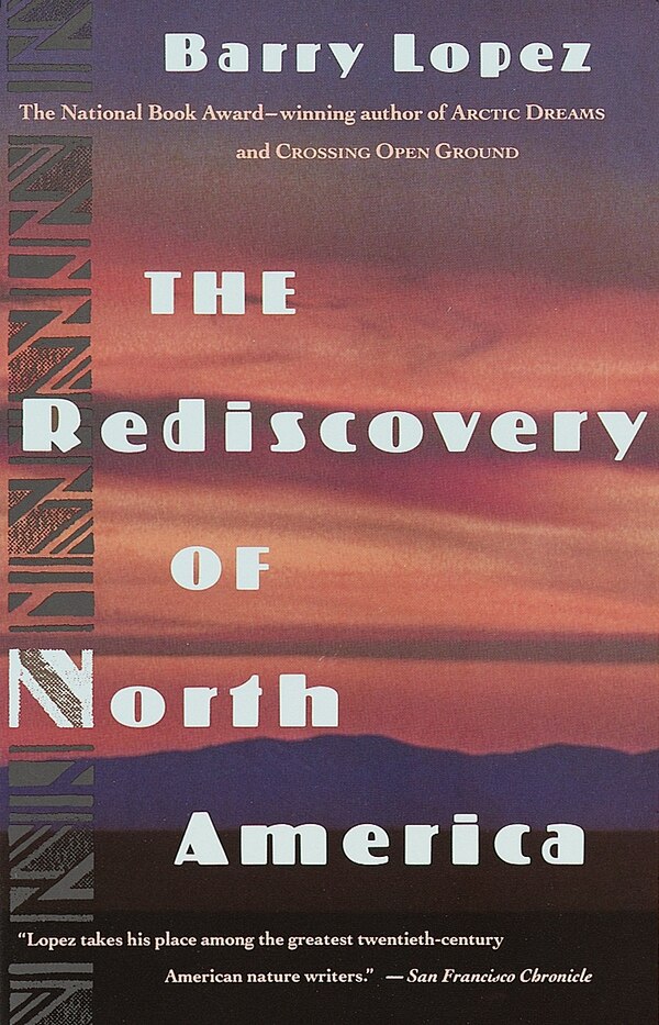 The Rediscovery Of North America by Barry Lopez, Paperback | Indigo Chapters