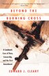 Beyond The Burning Cross by Edward J. Cleary, Paperback | Indigo Chapters