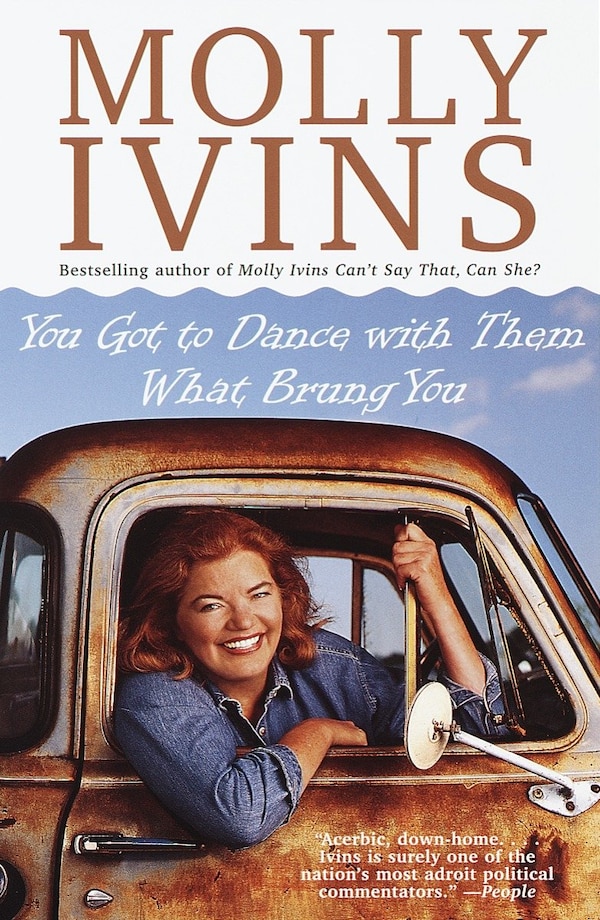 You Got To Dance With Them What Brung You by Molly Ivins, Paperback | Indigo Chapters