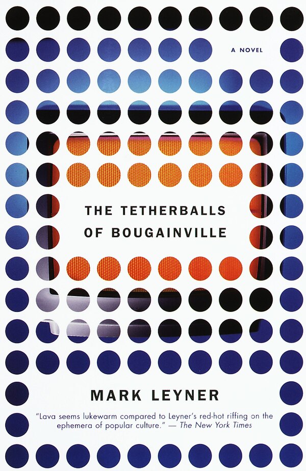 The Tetherballs Of Bougainville by Mark Leyner, Paperback | Indigo Chapters