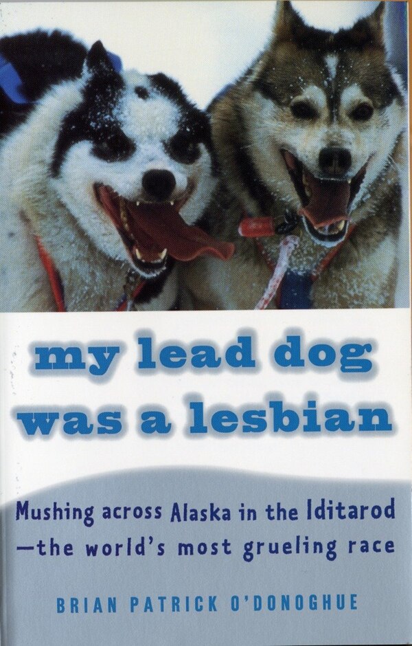 My Lead Dog Was A Lesbian by Brian Patrick O'donoghue, Paperback | Indigo Chapters