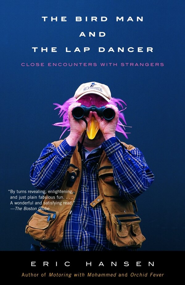 The Bird Man And The Lap Dancer by Eric Hansen, Paperback | Indigo Chapters