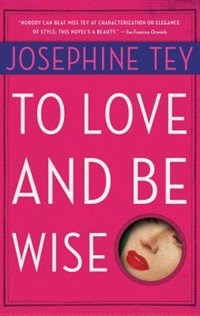 To Love And Be Wise by Josephine Tey, Paperback | Indigo Chapters