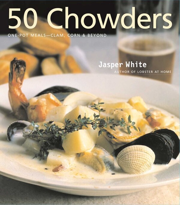 50 Chowders by Jasper White, Hardcover | Indigo Chapters