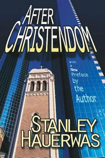 After Christendom by Stanley Hauerwas, Paperback | Indigo Chapters