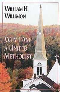 Why I Am a United Methodist by William H Willimon, Paperback | Indigo Chapters