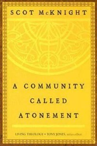 A Community Called Atonement by Scot Mcknight, Paperback | Indigo Chapters