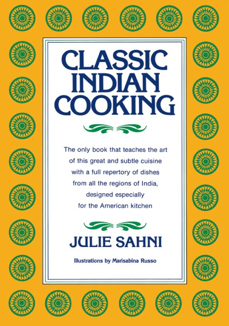 Classic Indian Cooking by Julie Sahni, Hardcover | Indigo Chapters