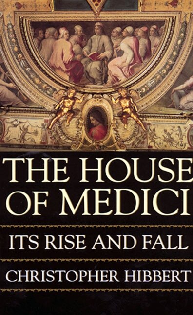 The House of Medici by Christopher Hibbert, Paperback | Indigo Chapters