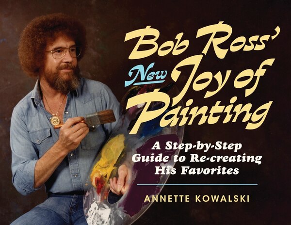 Bob Ross' New Joy Of Painting by Annette Kowalski, Paperback | Indigo Chapters