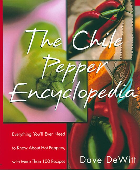 The Chile Pepper Encyclopedia by Dave DeWitt, Paperback | Indigo Chapters