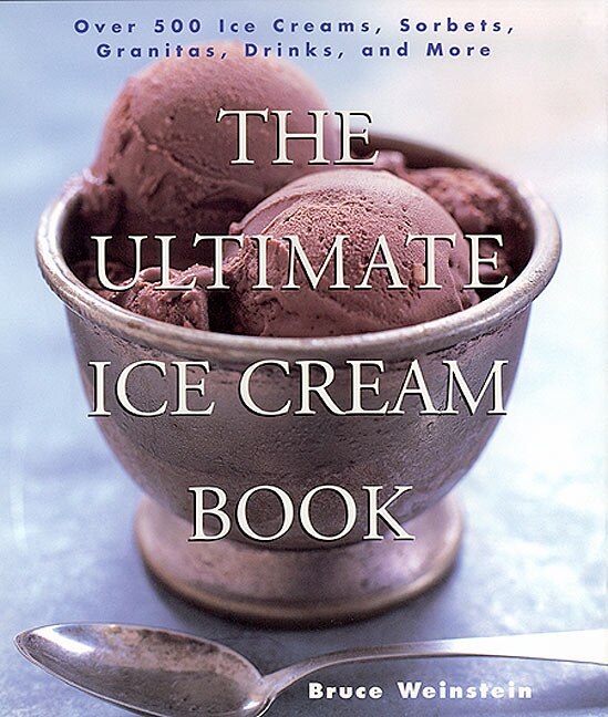 The Ultimate Ice Cream Book by Bruce Weinstein, Paperback | Indigo Chapters