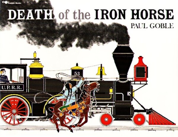 Death Of The Iron Horse by Paul Goble, Paperback | Indigo Chapters