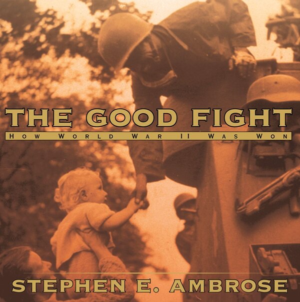 The Good Fight by Stephen E. Ambrose, Hardcover | Indigo Chapters