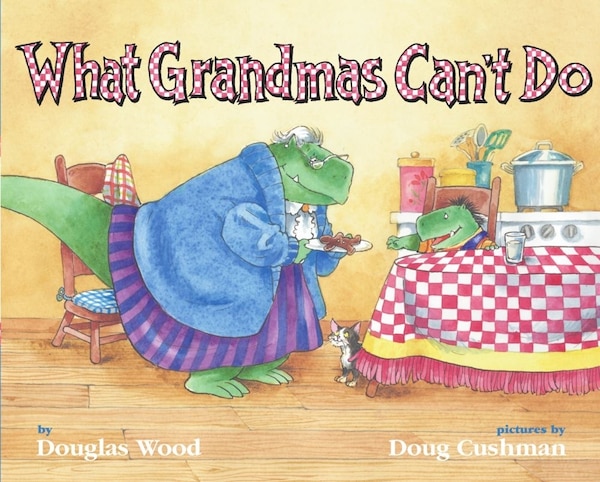 What Grandmas Can't Do by Douglas Wood, Picture Books | Indigo Chapters