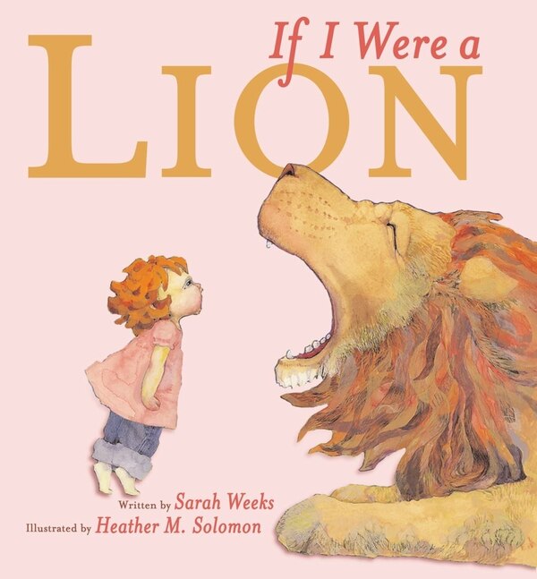 If I Were a Lion by Sarah Weeks, Picture Books | Indigo Chapters