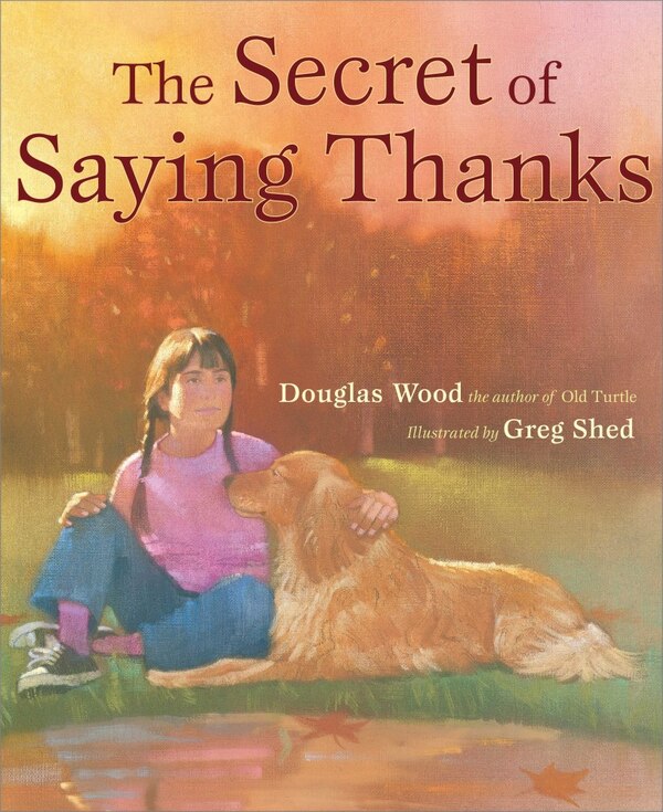 Secret of Saying Thanks by Douglas Wood, Picture Books | Indigo Chapters