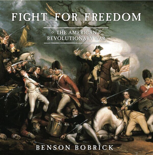 Fight For Freedom by Benson Bobrick, Hardcover | Indigo Chapters