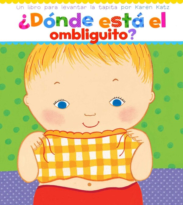 Dónde está el ombliguito? (Where Is Baby's Belly Button?) by Karen Katz, Board Book | Indigo Chapters