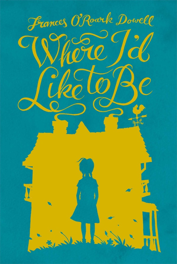 Where I'd Like To Be by Frances O'roark Dowell, Paperback | Indigo Chapters