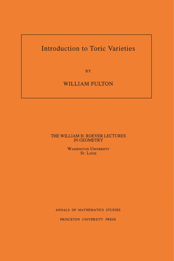 Introduction to Toric Varieties. (AM-131) Volume 131 by William Fulton, Paperback | Indigo Chapters