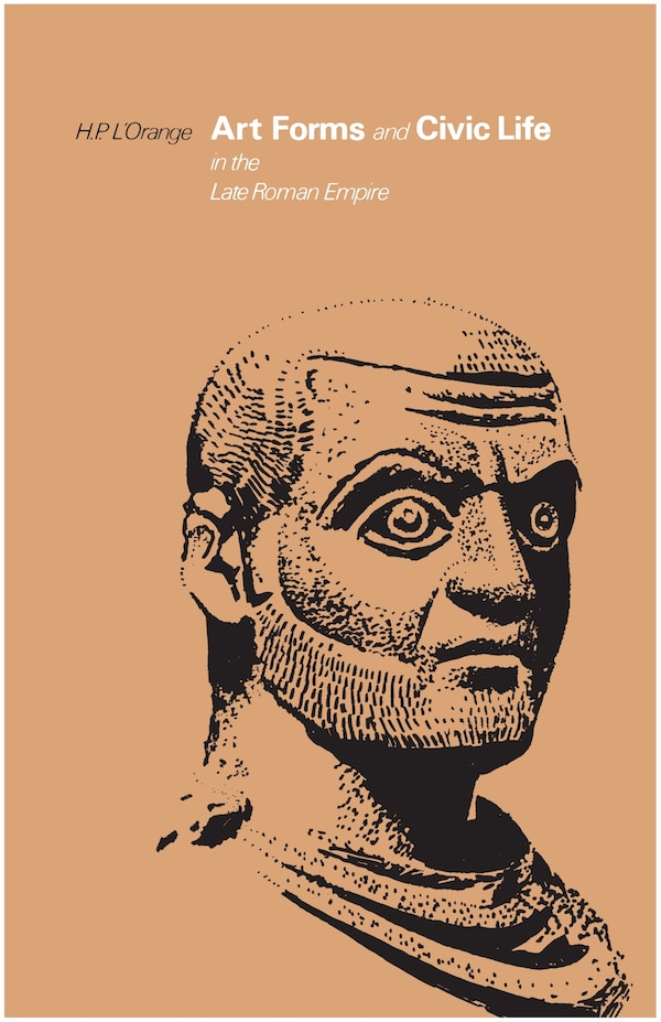 Art Forms and Civic Life in the Late Roman Empire by Hans Peter L'orange, Paperback | Indigo Chapters