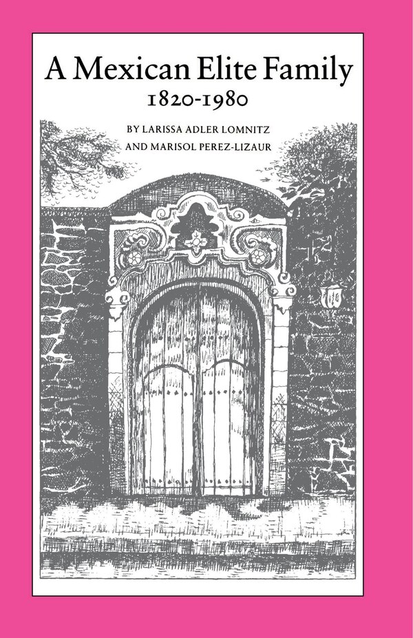 A Mexican Elite Family 1820-1980 by Larissa Adler Lomnitz, Paperback | Indigo Chapters