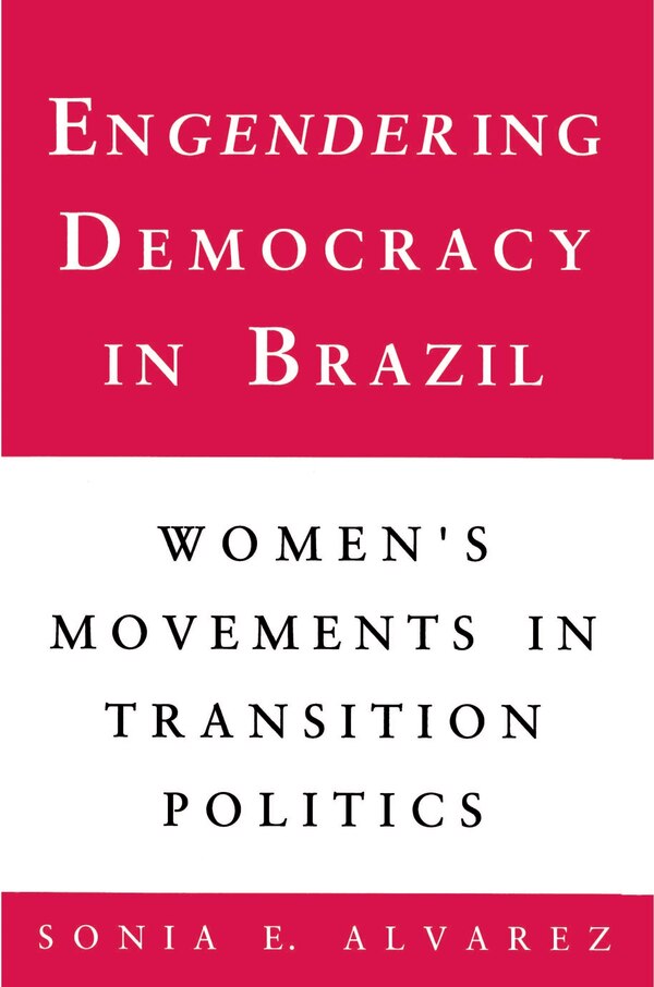 Engendering Democracy in Brazil by Sonia E. Alvarez, Paperback | Indigo Chapters