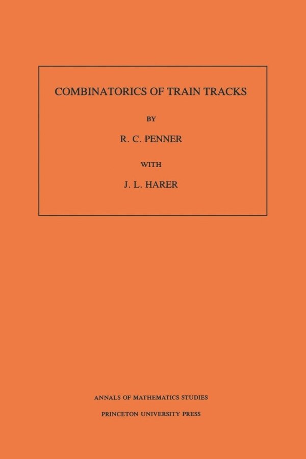 Combinatorics of Train Tracks by R. C. Penner, Paperback | Indigo Chapters