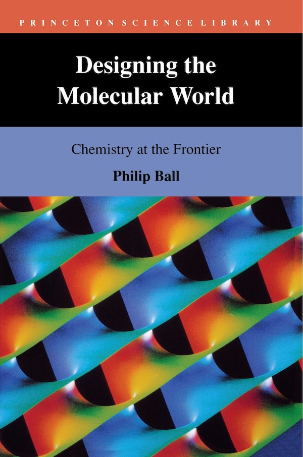 Designing the Molecular World by Philip Ball, Paperback | Indigo Chapters