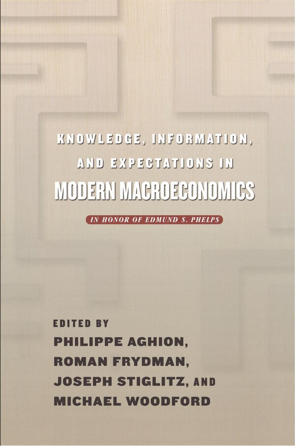 Knowledge Information and Expectations in Modern Macroeconomics by Philippe Aghion, Paperback | Indigo Chapters