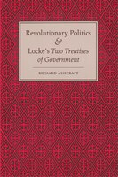 Revolutionary Politics And Locke's Two Treatises Of Government: Revolutionary Politics & Locke