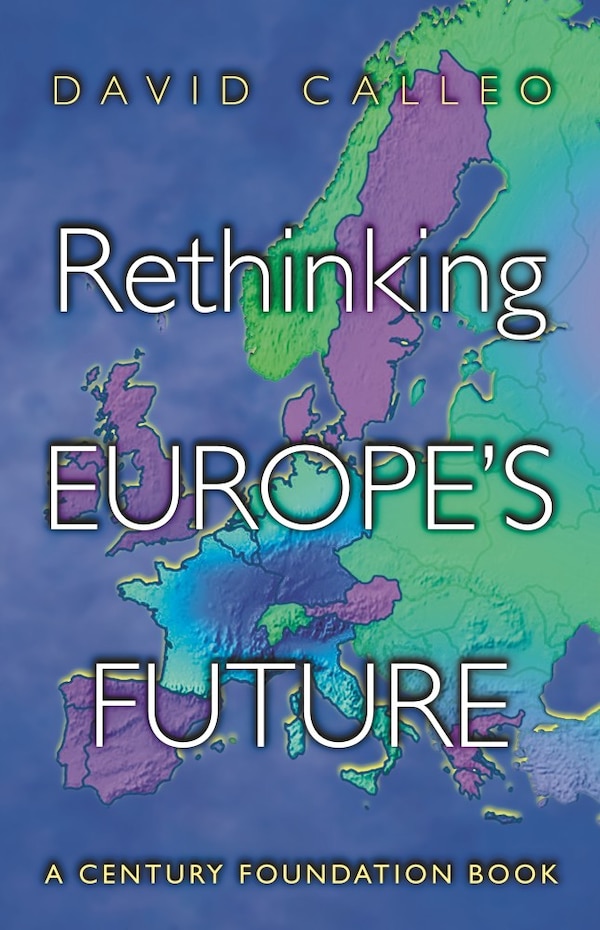 Rethinking Europe's Future by David P. Calleo, Paperback | Indigo Chapters