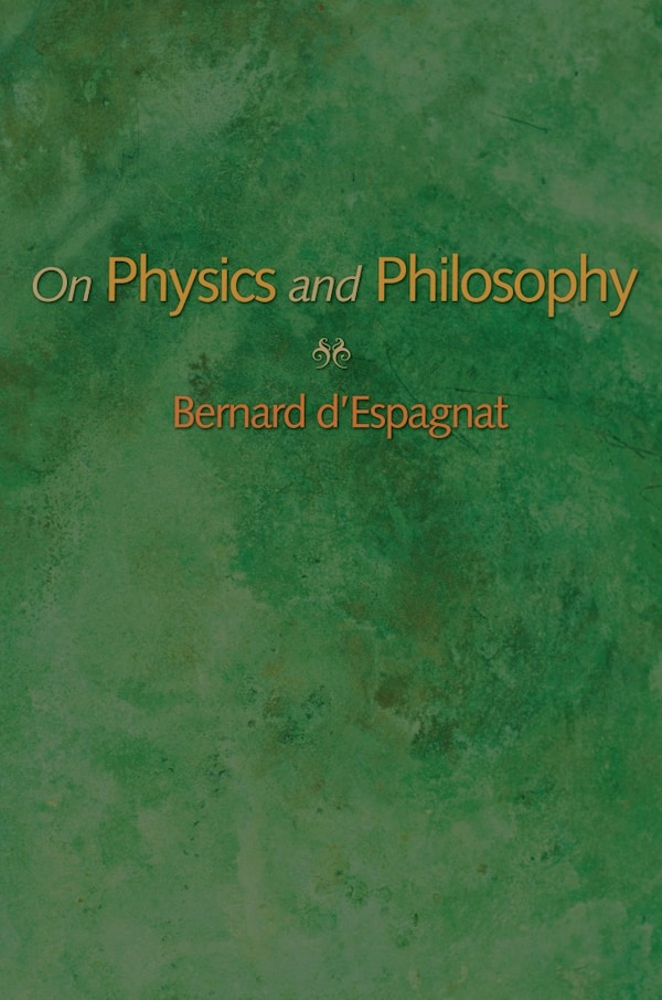 On Physics and Philosophy by Bernard D'espagnat, Hardcover | Indigo Chapters