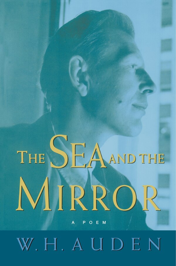 The Sea and the Mirror by W. H. Auden, Paperback | Indigo Chapters