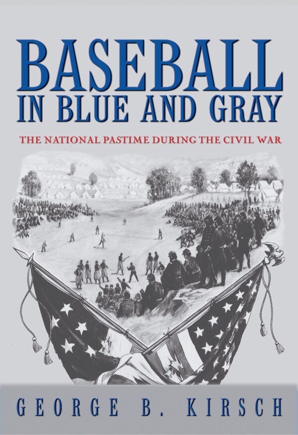 Baseball in Blue and Gray by George B. Kirsch, Paperback | Indigo Chapters