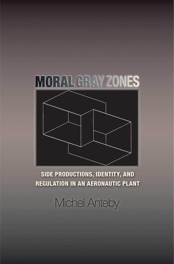 Moral Gray Zones by Michel Anteby, Hardcover | Indigo Chapters