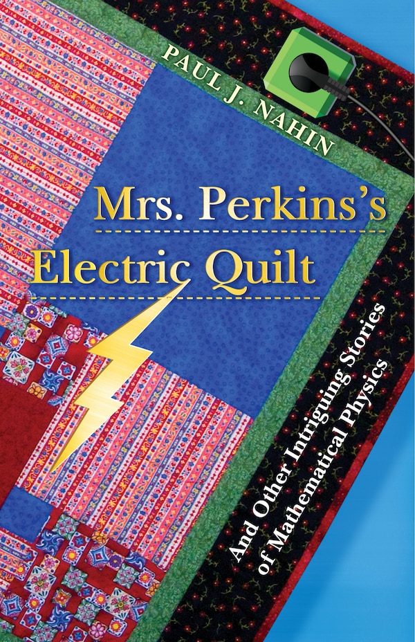 Mrs. Perkins's Electric Quilt by Paul J. Nahin, Hardcover | Indigo Chapters