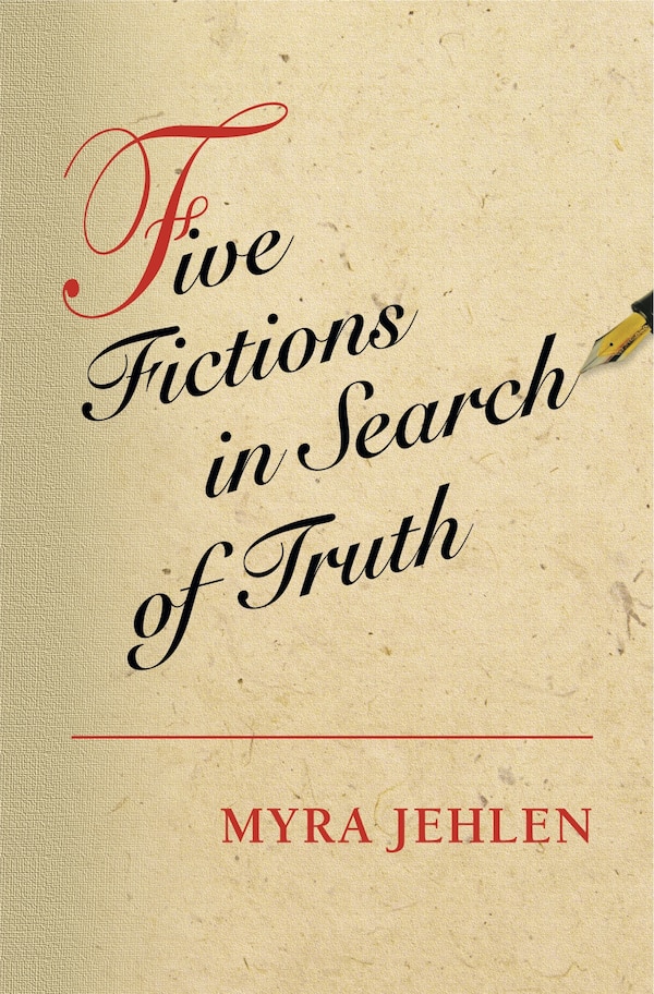 Five Fictions in Search of Truth by Myra Jehlen, Hardcover | Indigo Chapters