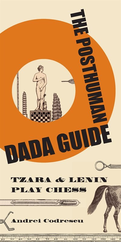 The Posthuman Dada Guide by Andrei Codrescu, Paperback | Indigo Chapters