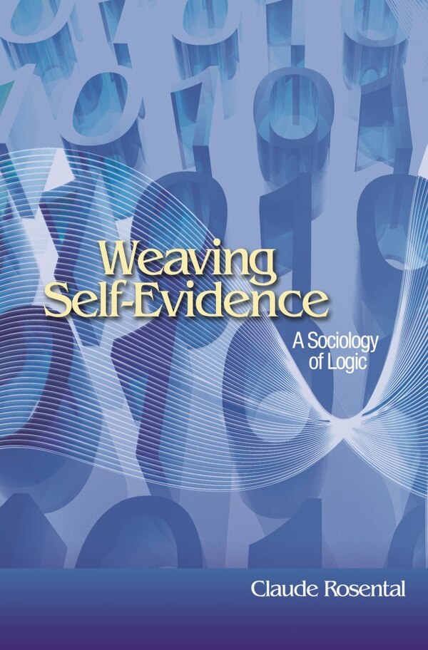 Weaving Self-Evidence by Claude Rosental, Paperback | Indigo Chapters