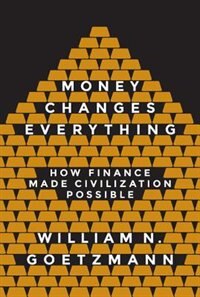 Money Changes Everything by William N. Goetzmann, Hardcover | Indigo Chapters