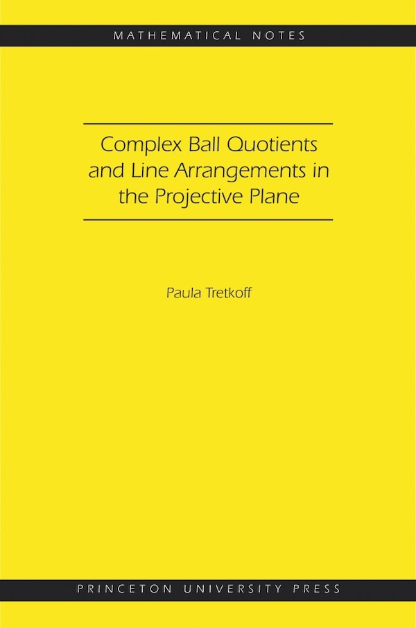 Complex Ball Quotients and Line Arrangements in the Projective Plane by Paula Tretkoff, Paperback | Indigo Chapters
