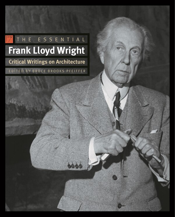 The Essential Frank Lloyd Wright, Paperback | Indigo Chapters