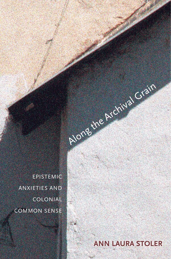 Along the Archival Grain by Ann Laura Stoler, Paperback | Indigo Chapters