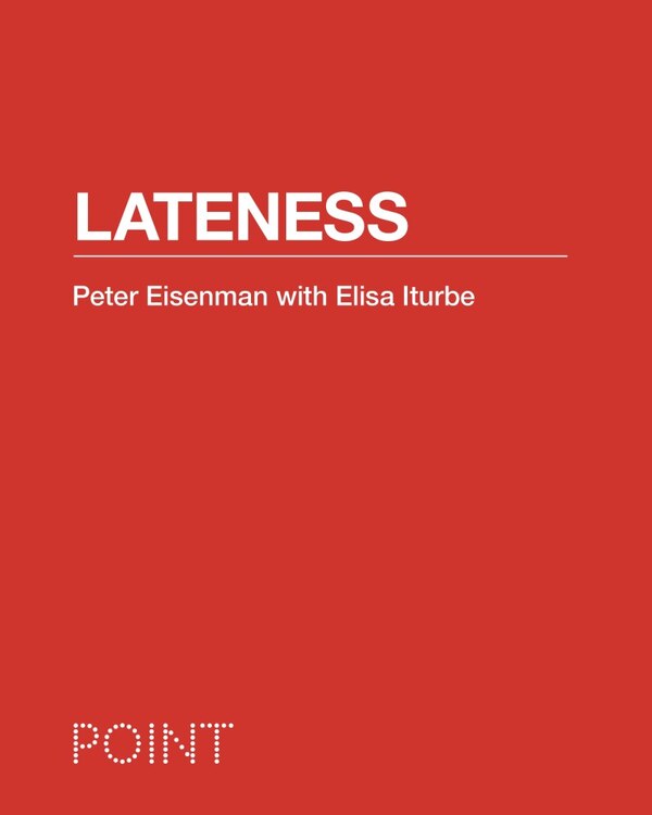 Lateness by Peter Eisenman, Hardcover | Indigo Chapters