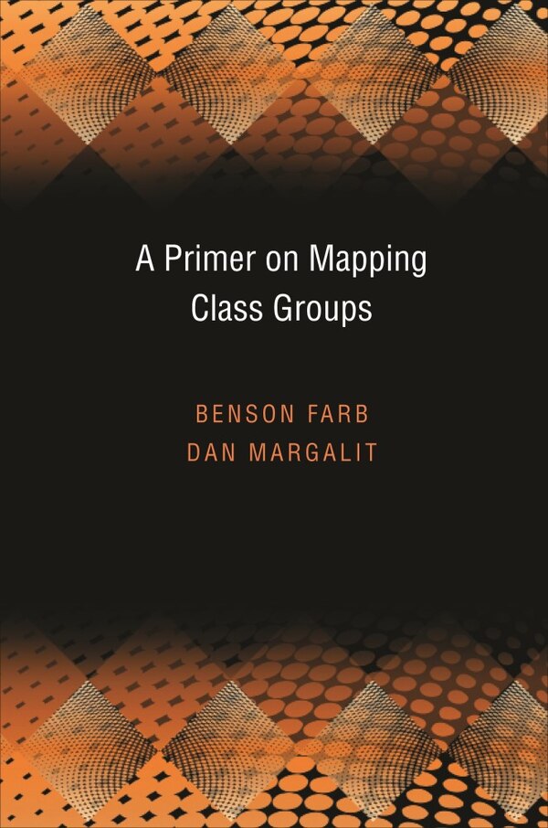 A Primer on Mapping Class Groups (PMS-49) by Benson Farb, Hardcover | Indigo Chapters